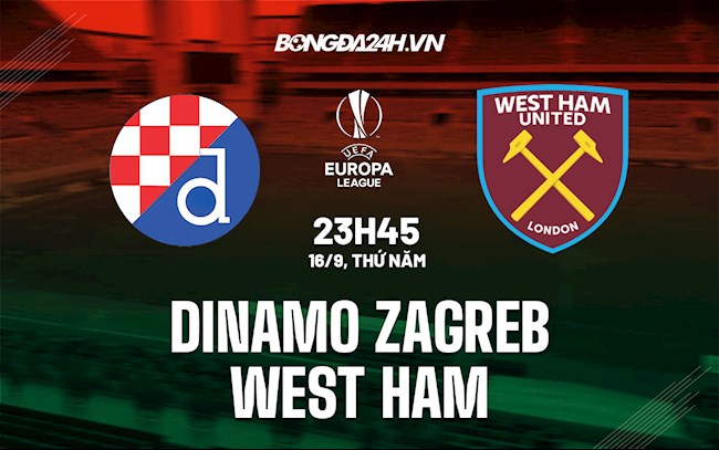 Link xem trực tiếp Dinamo Zagreb vs West Ham (Europa League 2021/22) lúc 23h45 ngày 16/9